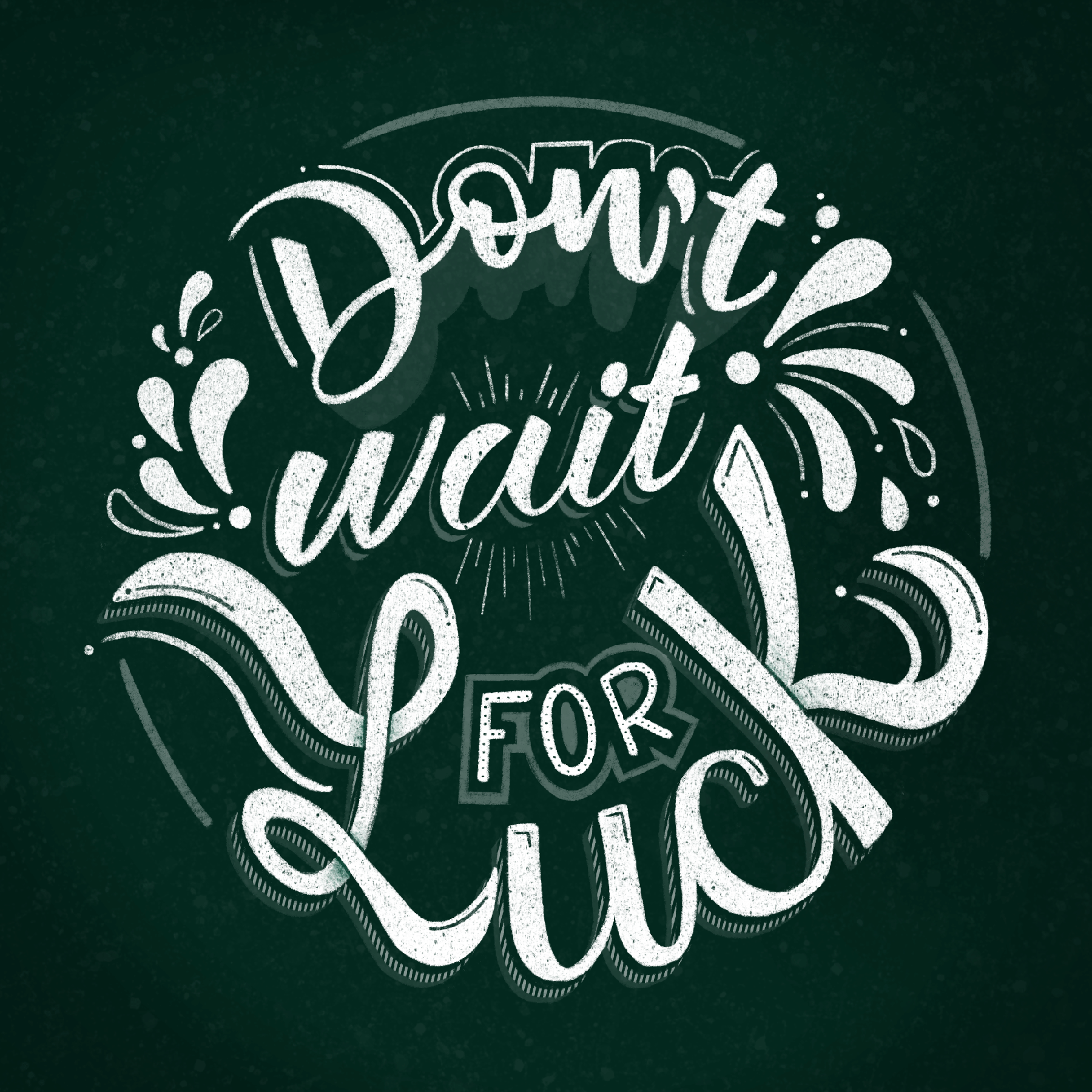 Don't wait for luck