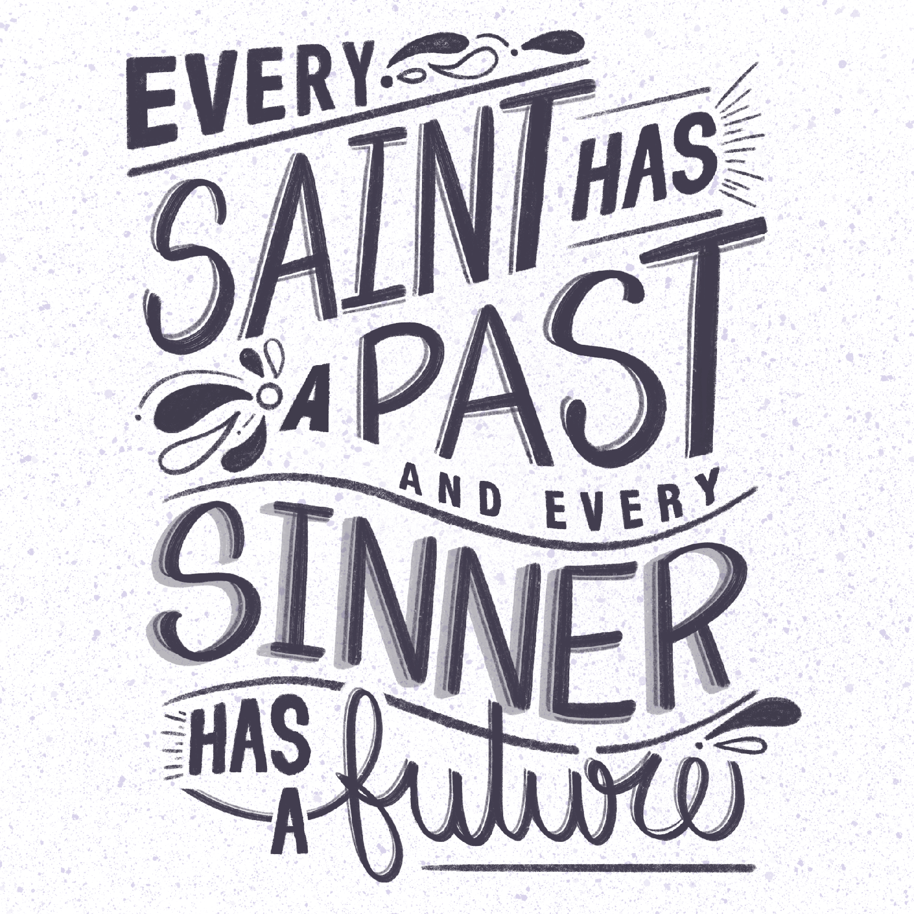 Every saint has a past and every sinner has a future